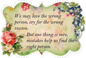 wrong person for the wrong reason but one thing is sure, mistakes help ...