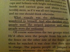 love this quote. From The Boy in the Striped Pajamas. More