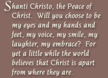 Shanti Christo, the Peace of Christ. Will you choose to be my eyes and ...