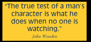 the true test of a man's character is what he does when no one is ...