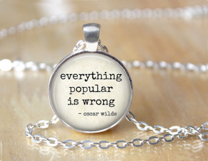 Everything Popular is Wrong - Literary Quote Necklace with Chain
