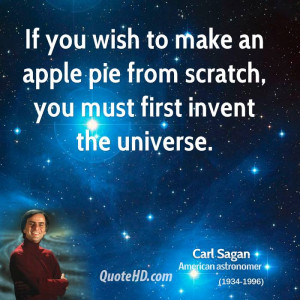 If you wish to make an apple pie from scratch, you must first invent ...