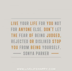 ... fear of being judged, rejected or disliked stop you from being