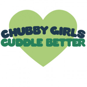 Chubby Girl Cuddle Better - tee shirt Humour