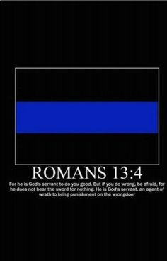 Romans 13:4 The policeman's verse.