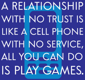 relationship with no trust is like a cell phone with no service, All ...
