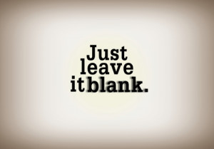 life quotes just leave it blank Life Quotes 121 Just leave it blank.