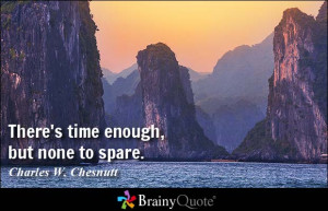 There's time enough, but none to spare.
