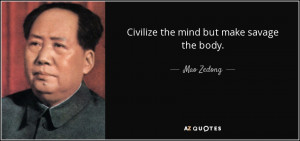 Quotes › Authors › M › Mao Zedong › Civilize the mind but make ...