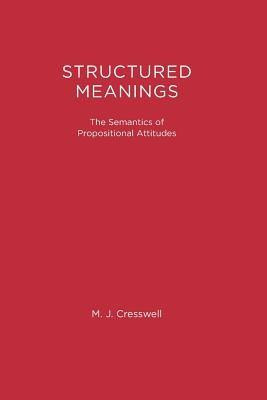 Structured Meanings: The Semantics of Propositional Attitudes by ...