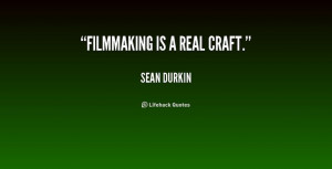 Filmmaking is a real craft. - Sean Durkin at Lifehack Quotes