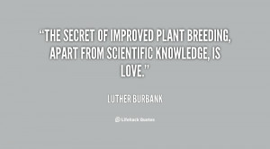 The secret of improved plant breeding, apart from scientific knowledge ...