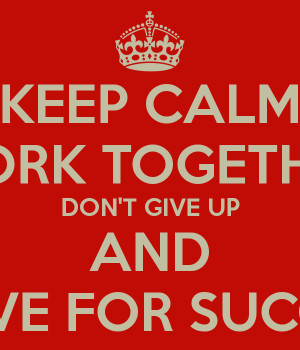 keep-calm-work-together-dont-give-up-and-strive-for-success.png