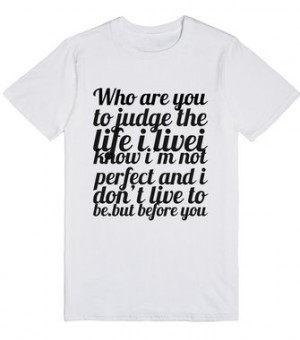 ... livei know i'm not perfect and i don't live to be.but before you