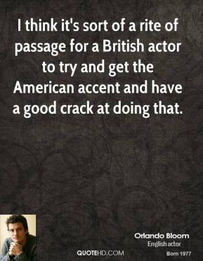 Orlando Bloom - I think it's sort of a rite of passage for a British ...