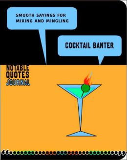 Cocktail Banter Journal: Smooth Sayings for Mixing and Mingling