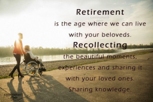 Retirement Quote: Retirement is the age where we can...