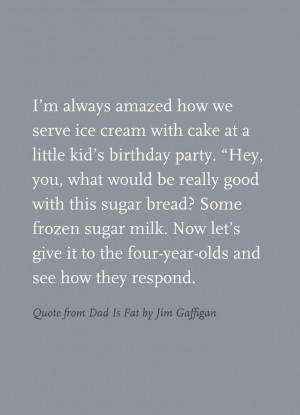 Quote from Dad Is Fat by Jim Gaffigan
