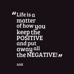 Quotes Picture: life is a matter of how you keep the positive and put ...