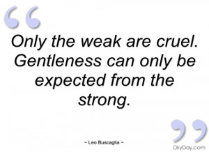 only the weak are cruel leo buscaglia