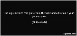 The supreme bliss that pulsates in the wake of meditation is your pure ...