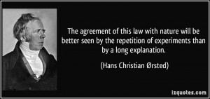 ... of experiments than by a long explanation. - Hans Christian Ørsted