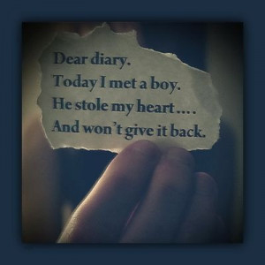... diary. today i met a boy, he stole my heart....and won't give it back