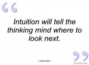 intuition will tell the thinking mind jonas salk