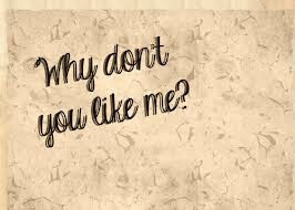 why don't you like me?