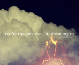 marian16rox:You’re the only one I’m dreaming of. - Train