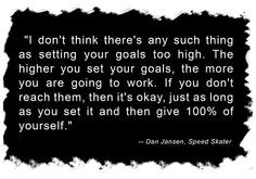 thing as setting your goals too high. The higher you set your goals ...