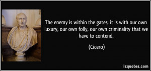 The enemy is within the gates; it is with our own luxury, our own ...