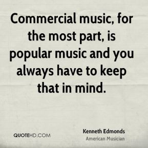 Kenneth Edmonds - Commercial music, for the most part, is popular ...