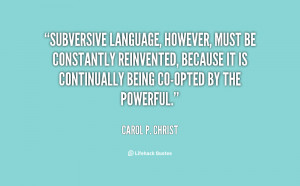 Subversive language, however, must be constantly reinvented, because ...