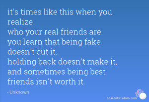 times like this when you realize who your real friends are. you learn ...