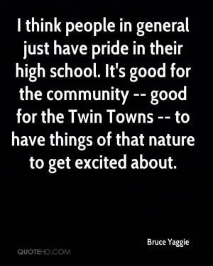 think people in general just have pride in their high school. It's ...