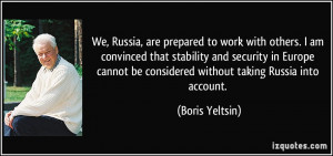 We, Russia, are prepared to work with others. I am convinced that ...