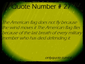 the wind moves it. The American flag flies because of the last breath ...