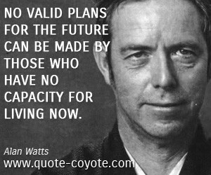 quotes - No valid plans for the future can be made by those who have ...