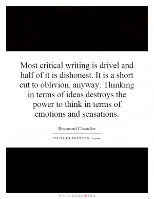 Most critical writing is drivel and half of it is dishonest. It is a ...