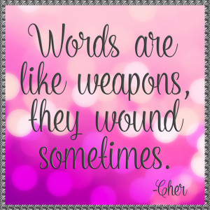 Words are like weapons they sometimes wound - quote - 021015