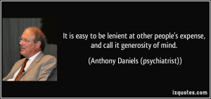 It is easy to be lenient at other people's expense, and call it ...