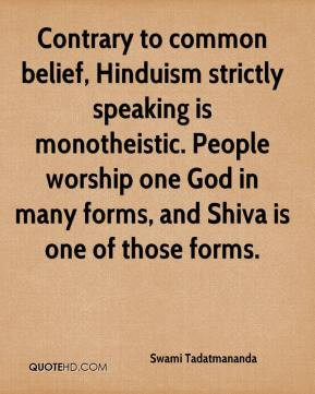 Contrary to common belief, Hinduism strictly speaking is monotheistic ...