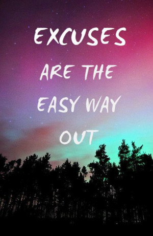 EXCUSES ARE THE EASY WAY OUT #quotes