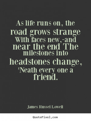 quotes about life as life runs on the road grows strange with faces