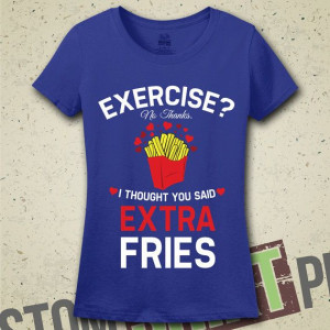 ... Exercise, Fries T Shirts, Funny Workout Clothing, French Fries Quotes