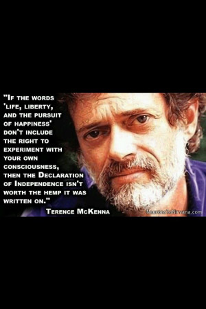 Terence McKenna quotes are always a treat to read. I hope you enjoy ...