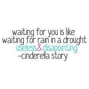 Waiting for you is like waiting for rain in a drought useless and ...
