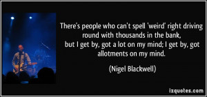 ... lot on my mind; I get by, got allotments on my mind. - Nigel Blackwell