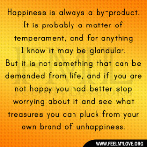 Happiness is always a by-product